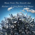 Music From The Smooth Jazz Kitchen - It Gets Better And Better