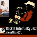 megaMix #321 Rock It Into fUnKy Jazz