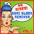 NU DISCO!! ADRI BLOCK Remixes. Vol.1