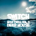 Switch - #118 (Chill Vol.3 Deep House)