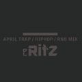 DJ RITZ APRIL NEW TRAP HIPHOP RNB CLEAN MIX