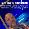 MEC LIVE @ Bridgebar  80's & 90's Club Classsic's  ( Saturday 24/6/17 )