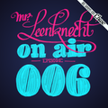 Mr. Leenknecht on air 006 (Kyodai, SBTRKT, Clap! Clap!, Haring, Crossbeat, Submerse, … )