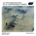 RADIO KAPITAŁ: Let the Chaos Calm You: ep. 23 - Contemporary Trumpet (2023-04-04)