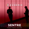 The Evermix Weekly Sessions Presents SENTRE *Exclusive*