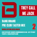 Bang Bhang Pre Club Taster Mix 2 with They Call Me Jack (NIGHT:Spotlight,Digbeth,B'ham Sat 17th May)