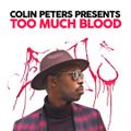 Colin Peters presents... TOO MUCH BLOOD