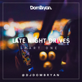Late Night Drives 1  - Follow @DJDOMBRYAN