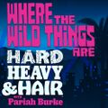 207 – Where the Wild Things Are – The Hard, Heavy & Hair Show with Pariah Burke