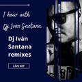 1 hour with DJ Iván Santana ( DJ Iván Santana remixes ) Live set