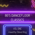 80's Dance-floor Classics Volume One - Mixed by Steve King