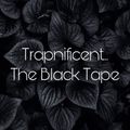 TRAPNIFICENT... THE BLACK TAPE