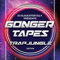 Gonger Tapes  #TrapJungle Edition - Dj Slaughter Elly