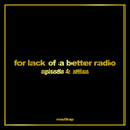 for lack of a better radio: episode 4 - ATTLAS