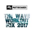THE WAVE WORKOUT MIX 2017 | TWEET @DJMATTRICHARDS
