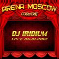 DJ Iridium - Live @ Arena Moscow - Sobytie Festival (06-01-12)