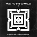 MUSIC TO CREATE WORMHOLES I / Curated and Mixed by FRACTAL