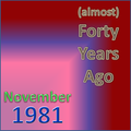 (Almost) Forty Years Ago =November 1981= Part 2