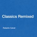 Classics Remixed 04 Roberto Calvet