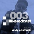 KeredCast 003: Andy Eastough Guest Mix