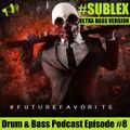 Sublex - #FutureFavorite Drum & Bass Podcast #8 (Ultra Bass Version)