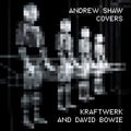 Andrew Shaw - Covers Kraftwerk and David Bowie 2019-2021