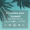 @IAmDJVoodoo pres. Summer Sounds Better With You (Part 3) (2023)