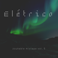 Elétrico - zoukable mixtape vol. 5 - spacey electronic vibes