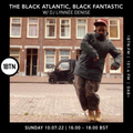 The Black Atlantic, Black fantastic with DJ Lynnée Denise - 10.07.2022