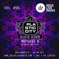 Plastic City radio Show Vol. #96 by Matthieu B.