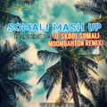 BEST OF SOMALI OL'SKOOL MASH UP MIX (MOOMBAHTON REMIX) #EPISODE214 MIXED BY DJ HUNKY