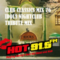 HOT 91.9FM CLUB CLASSICS MIX 76 (TRIBUTE TO IDOLS NIGHTCLUB)