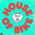 House Of Bike 017 [2FEB2021]