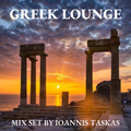 GREEK LOUNGE MIX SET BY IOANNIS TASKAS