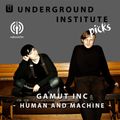 Underground Institute Picks - Gamut Inc. : Human and Machine (Reboot.fm, 04.12.21)