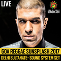 Delhi Sultanate - Goa Sunsplash 2017 - Sound System Set (LIVE)