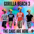 GORILLA BEACH 3 // THE CABS ARE HERE