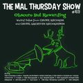 The Mal Thursday Show #169: Obscure But Rewarding