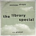 Oonops Drops - The Library Special