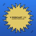 V Podcast 136 - Hosted by Bryan Gee