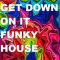 GET DOWN ON IT FUNKY HOUSE AUGUST 2019 INCL; WAMDUE PROJECT, ROBIN S
