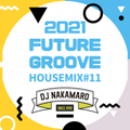 『2021 FUTURE GROOVE ~HOUSE MIX #11~』
