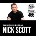 Club Killers Radio #466 - Nick Scott