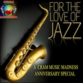For The Love of Jazz - A Cram Music Madness 5th Anniversary Special