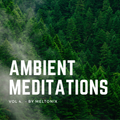Ambient Meditations Vol. 4 By Meltonix