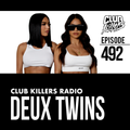 Club Killers Radio #492 -Deux Twins