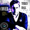 TCRS Presents - UNDERCOVER - TERRY HALL - selected covers from Terry's career.