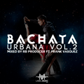 Bachata Urbana Vol.2 Mixed By RB Producer ft. Frank Vasquez