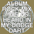 Album Rock - 1985 (As Heard in My Dodge Dart)
