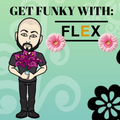 GET FUNKY WITH FLEX
